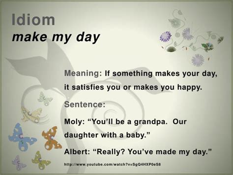 That makes your day brighter, or puts you in a good mood. PPT - Idiom make my day PowerPoint Presentation - ID:2661129