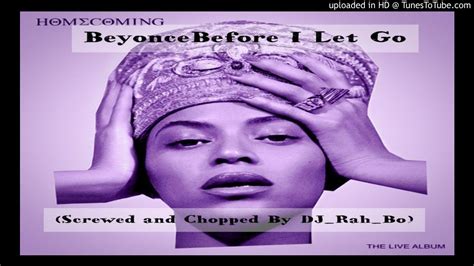 beyonce before i let go screwed and chopped by dj rah bo youtube