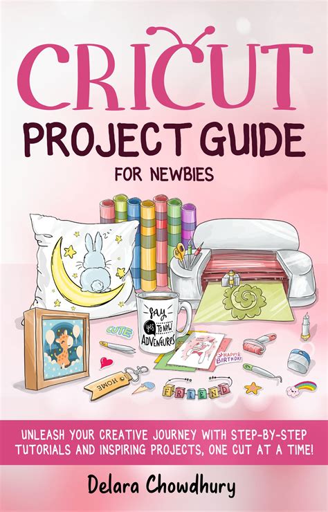 Cricut Project Guide for Newbies: Unleash Your Creative Journey with