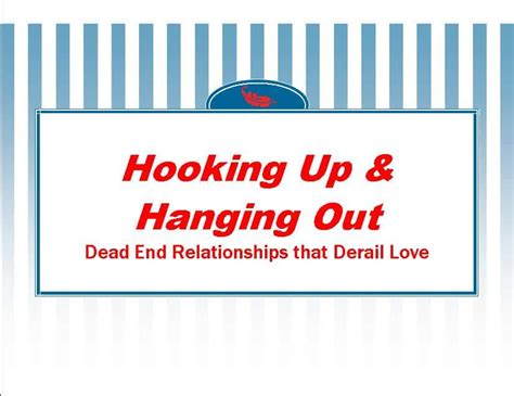 Hooking Up And Hanging Out Deadend Relationships Not Love