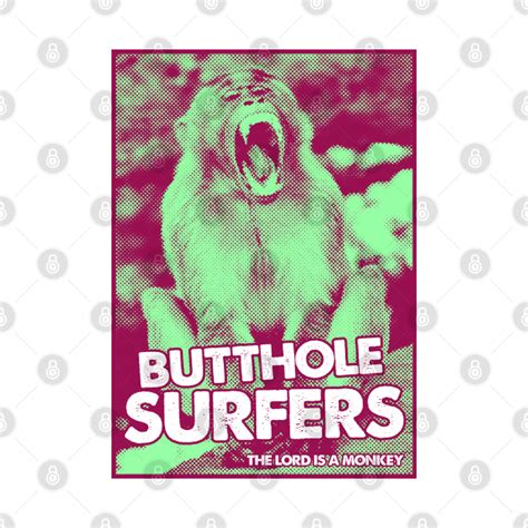 Butthole Surfer Lord Is A Monkeys Butthole Surfers T Shirt