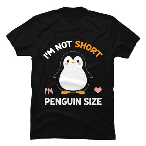Im Not Short Im Penguin Size Cute Penguin Lover Ts Buy T Shirt