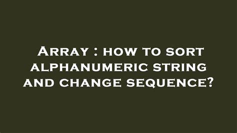 Array How To Sort Alphanumeric String And Change Sequence Youtube