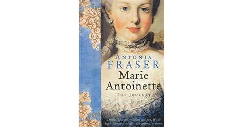 Marie Antoinette The Journey By Antonia Fraser