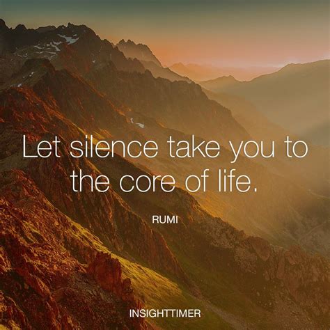 Let Silence Take You To The Core Of Life Rumi Strong Quotes Wise