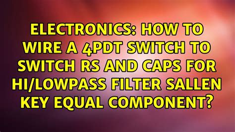How To Wire A 4pdt Switch To Switch Rs And Caps For Hilowpass Filter
