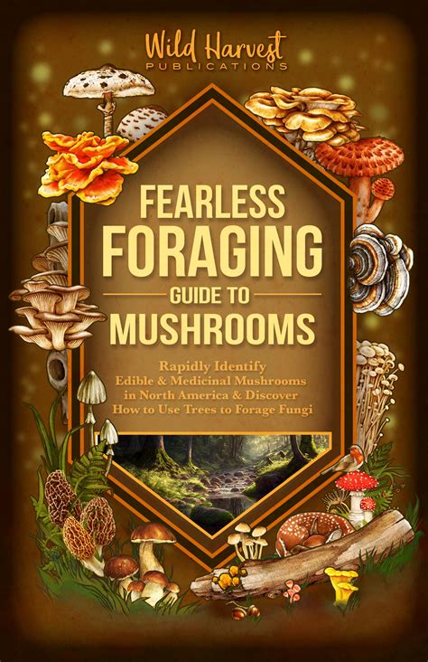 Fearless Foraging Guide to Mushrooms: Rapidly Identify Edible and