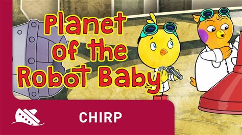 Chirp Season 1 Episode 46 Planet Of The Robot Baby Youtube