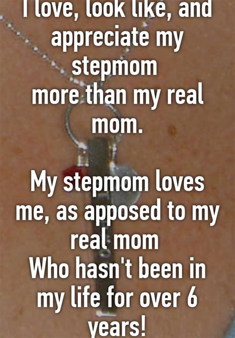 I Love Look Like And Appreciate My Stepmom More Than My Real Mom My Stepmom Loves Me As