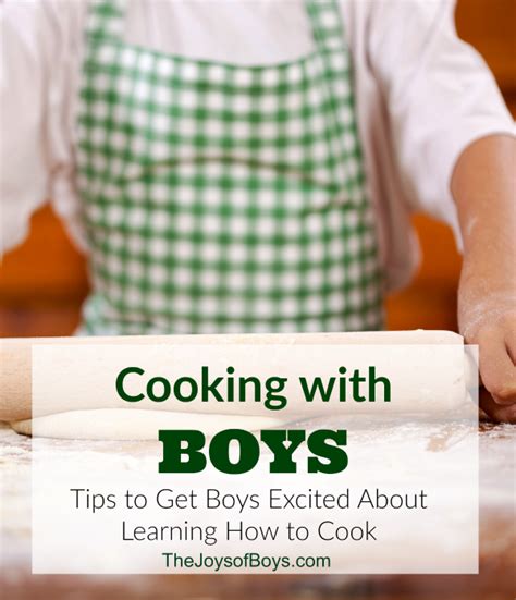 Tips To Get Boys Excited About Learning How To Cook