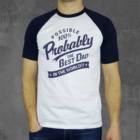 'probably The Best Dad In The World' T Shirt By Good Time Gifts | notonthehighstreet.com
