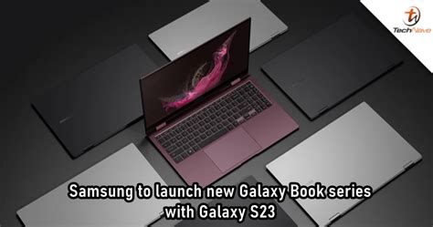 Samsung Could Unveil New Galaxy Book Laptops On The Same Day As Galaxy S23 Series Technave