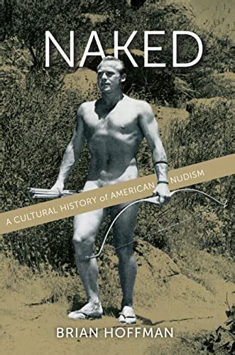 Naked A Cultural History Of American Nudism English Edition EBook