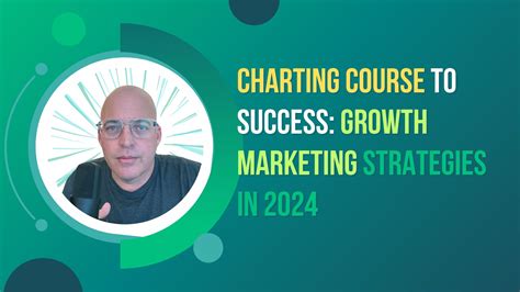 Charting Course To Success Growth Marketing Strategies In 2024