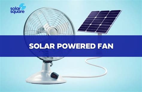 An Overview Of A Solar Powered Fan Benefits Types And More