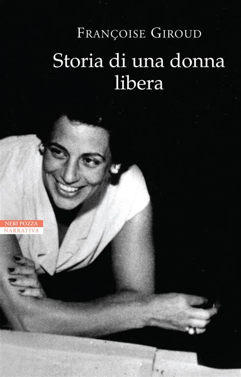 Neri Pozza Editore Storia Di Una Donna Libera