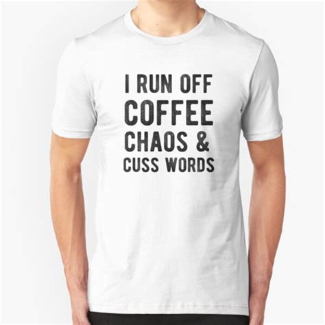 I Run On Caffeine Chaos Cuss Words T Shirts Redbubble