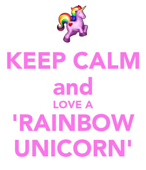 Keep Calm And Love A Rainbow Unicorn Poster Hello Keep Calm O Matic