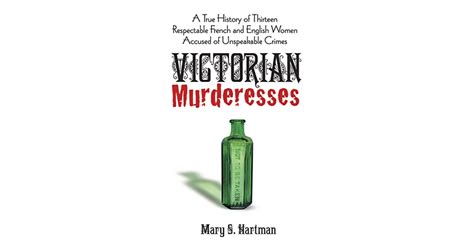 victorian murderesses a true history of thirteen respectable french and english women accused