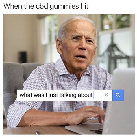 When The Cbd Gummies Hit Joe Biden Meme Shut Up And