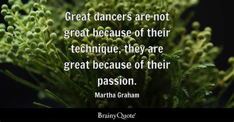 Martha Graham Great Dancers Are Not Great Because Of
