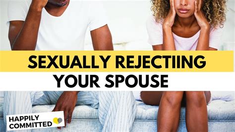 how sexually rejecting your spouse affects your marriage sexless marriage advice youtube