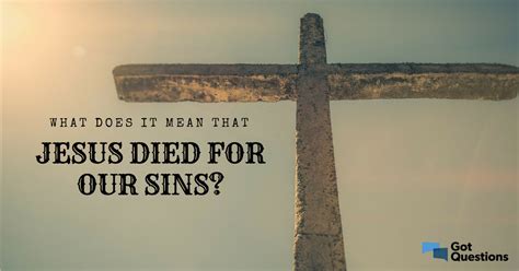 jesus died   sins gotquestionsorg