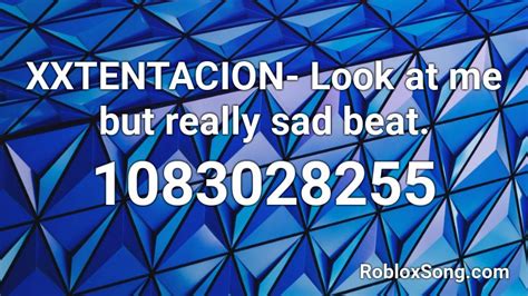 Xxtentacion Look At Me But Really Sad Beat Roblox Id Roblox Music Codes
