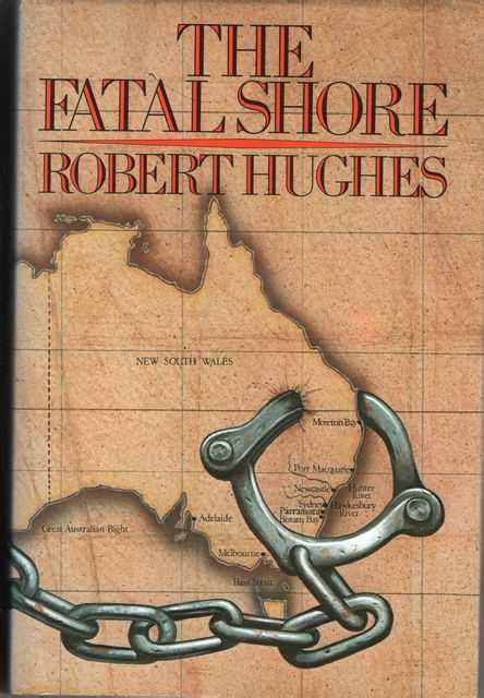 The Fatal Shore A History Of The Transportation Of Convicts To Australia 1787 1868