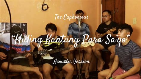 The Euphonious Huling Kantang Para Sayo Acoustic Youtube