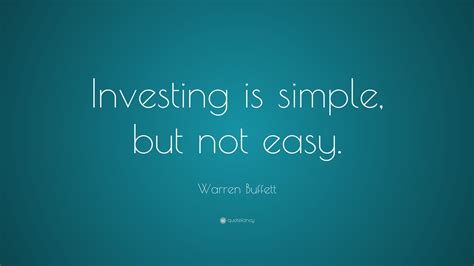 Below you will find our collection of inspirational, wise, and humorous old investing quotes, investing sayings, and investing proverbs, collected over the years. Warren Buffett Quote: "Investing is simple, but not easy." (12 wallpapers) - Quotefancy