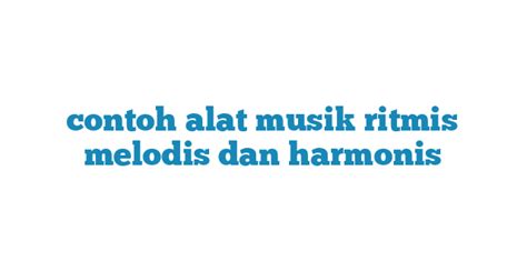 Contoh Alat Musik Ritmis Melodis Dan Harmonis AINU Media