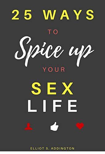 25 Ways To Spice Up Your Sex Life A Quick Easy And Effective Guide On How To Blow Your Partner’s
