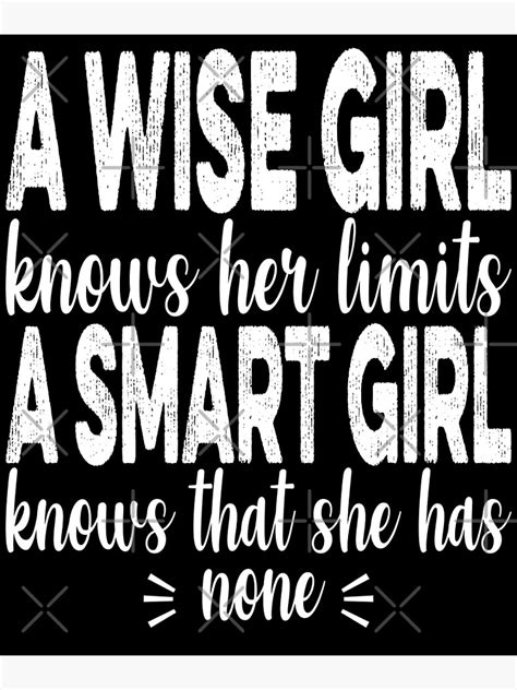a wise girl knows her limits a smart girl knows that she has none poster by boostoapp1 redbubble