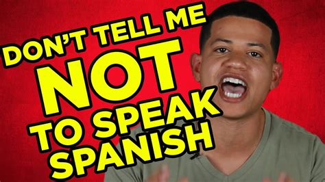 Dont Tell Me Not To Speak Spanish Youtube