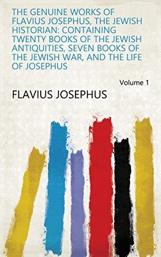 The Genuine Works Of Flavius Josephus The Jewish Historian Containing