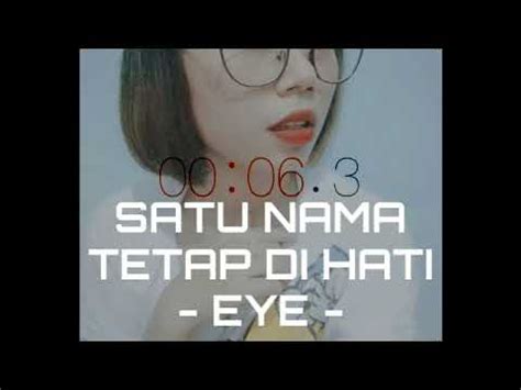 Hingga saat ini masih ku abadikan. Lirik Lagu Satu Nama Tetap Dihati - EYE (Cover by Adlani ...