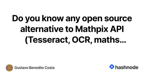 Do You Know Any Open Source Alternative To Mathpix Api Tesseract Ocr