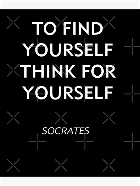 Socrates Philosophy Quote To Find Yourself Think For Yourself