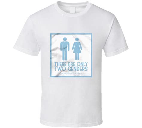 There Are Only Two Genders T Shirt