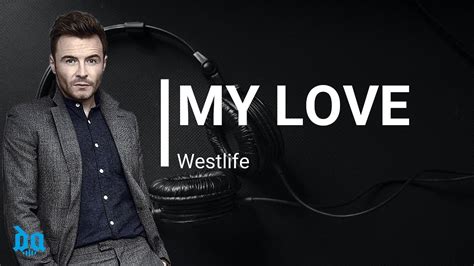 Westlife My Love Lirik Beserta Video Dan Terjemahan Youtube