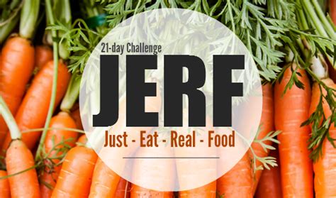 I started the challenge on july 4th, yes, you read that correctly! 21-day JERF Challenge: Just Eat Real Food!