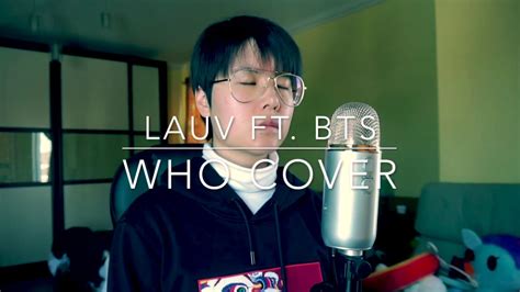 Our minds have new eyes and visions of you / girl, i think i need a min. Cover LAUV ft. BTS - WHO | WangFabulous - YouTube