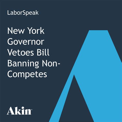 New York Governor Vetoes Bill Banning Non Competes Akin Gump Strauss