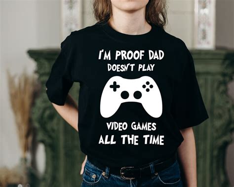 I M Proof Dad Doesn T Play Video Games All The Time Etsy