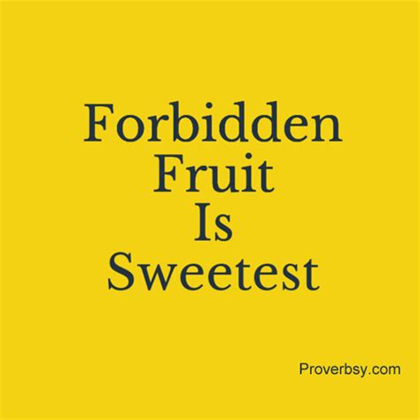 Forbidden Fruit Is Sweetest Proverbsy
