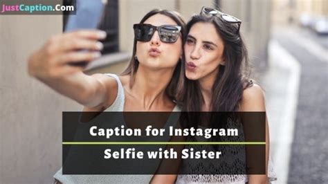 360 Caption For Instagram Selfie With Sister Love Funny Cute