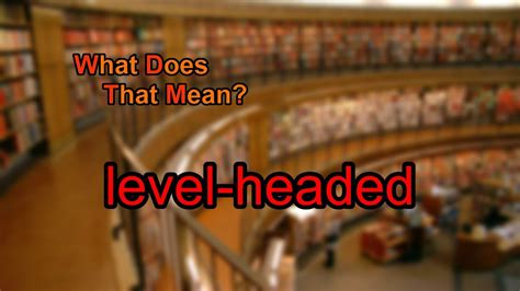 What Does Level Headed Mean Youtube