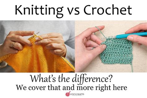 knitting vs crochet what s the difference lyns crafts