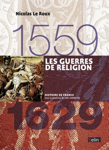 Les Guerres De Religion 1559 1629 De Nicolas Le Roux Compact Livre